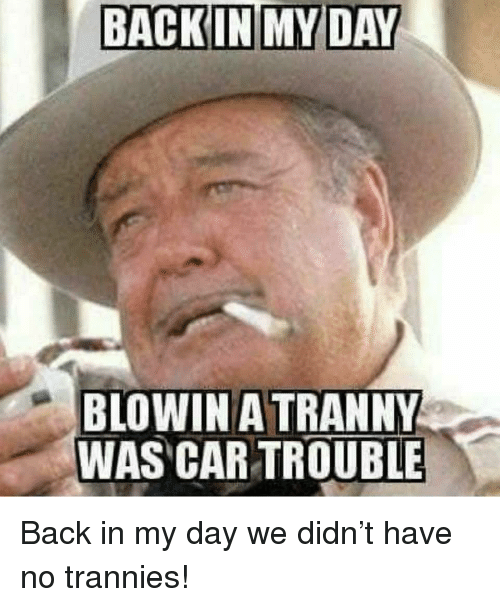 backin-my-day-blowin-a-tranny-was-car-trouble-back-34183237.png
