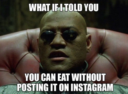 You-Can-Eat-Without-Posting-It-On-Instragram-Funny-Image.jpg